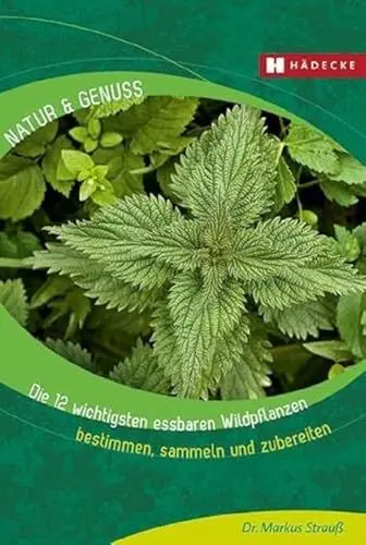 Produktbild: Die 12 wichtigsten essbaren Wildpflanzen: Bestimmen, sammeln und zubereiten (Natur & Genuss)
