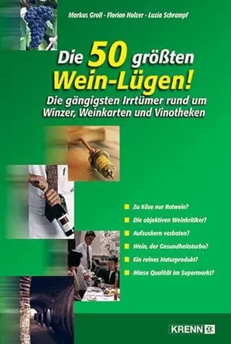 Produktbild: Die 50 größten Wein-Lügen!: Die gängigsten Irrtümer rund um Winzer, Weinkarten und Vinotheken