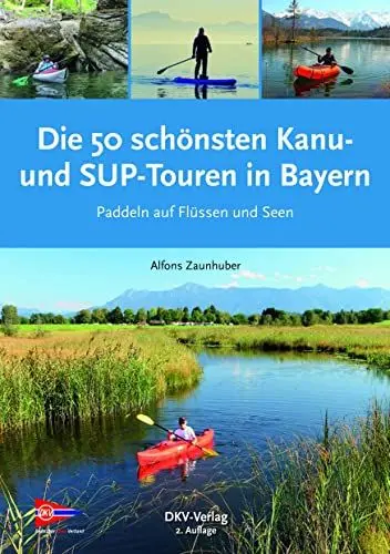 Produktbild: Die 50 schönsten Kanu- und SUP-Touren in Bayern: Paddeln auf Flüssen und Seen (Top Kanu-Touren)