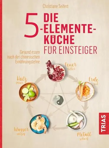 Produktbild: Die 5-Elemente-Küche für Einsteiger: Gesund essen nach der chinesischen Ernährungslehre