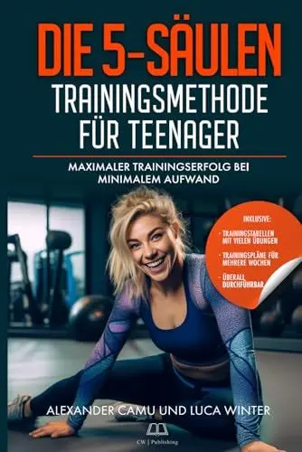 Produktbild: Die 5-Säulen Trainingsmethode für Teenager: Maximaler Trainingserfolg bei Minimalem Aufwand | Ein besonderes Geschenk und Ratgeber für alle Teenager inkl. Bonusmaterial und Onlinetraining