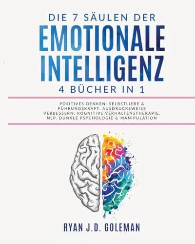 Produktbild: Die 7 Säulen der EMOTIONALE INTELLIGENZ: 4 BÜCHER IN 1 | Positives Denken: Selbstliebe & Führungskraft. Ausdrucksweise Verbessern: Kognitive Verhaltenstherapie, NLP, Dunkle Psychologie & Manipulation