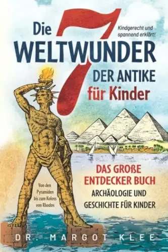 Produktbild: Die 7 Weltwunder der Antike für Kinder: Das große Entdecker Buch - Archäologie und Geschichte für Kinder - von den Pyramiden bis zum Koloss von Rhodos