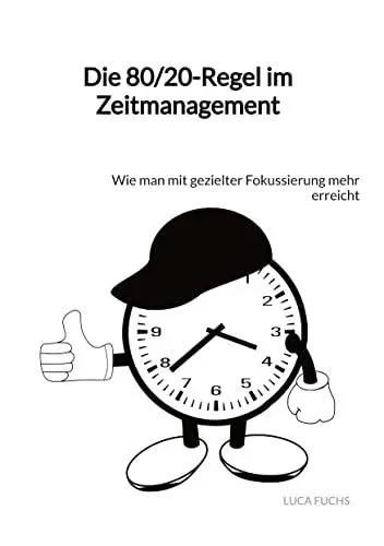 Produktbild: Die 80/20-Regel im Zeitmanagement: Wie man mit gezielter Fokussierung mehr erreicht