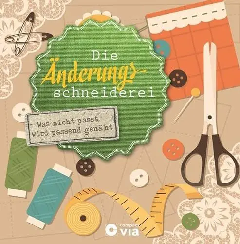 Produktbild: Die Änderungsschneiderei: Was nicht passt, wird passend genäht