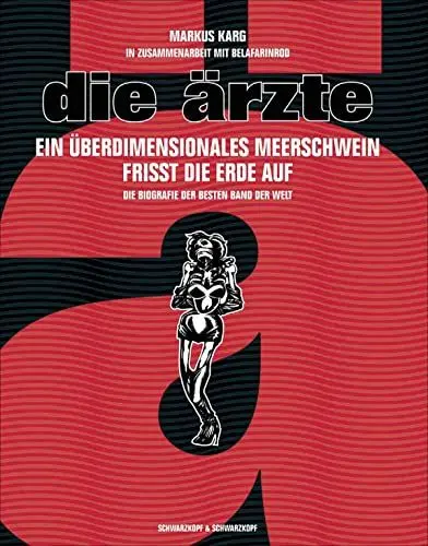 Produktbild: Die Ärzte. Ein überdimensionales Meerschwein frisst die Erde auf: Ein überdimensionales Meerschwein frisst die Erde auf. Die Biografie der besten Band der Welt. In Zusammenarbeit mit BelaFarinRod