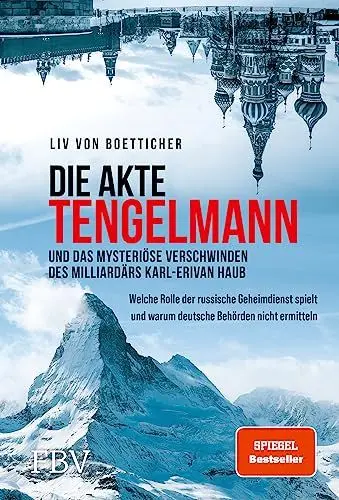 Produktbild: Die Akte Tengelmann und das mysteriöse Verschwinden des Milliardärs Karl-Erivan Haub: Welche Rolle der russische Geheimdienst spielt und warum deutsche Behörden nicht ermitteln