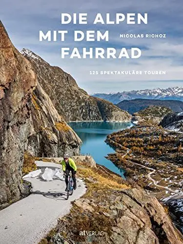 Produktbild: Die Alpen mit dem Fahrrad: 125 spektakuläre Touren. Tourenbuch und Bildband: Von Wien nach Savona – mit dem Rennrad quer durch sieben Alpenländer