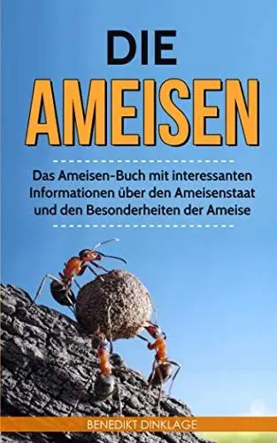 Produktbild: Die Ameisen: Das Ameisen-Buch mit interessanten Informationen über den Ameisenstaat und den Besonderheiten der Ameise
