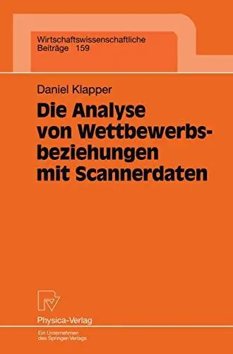 Produktbild: Die Analyse von Wettbewerbsbeziehungen mit Scannerdaten (Wirtschaftswissenschaftliche Beiträge Bd. 159): Diss. (Wirtschaftswissenschaftliche Beiträge, 159, Band 159)