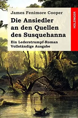 Produktbild: Die Ansiedler an den Quellen des Susquehanna: Ein Lederstrumpf-Roman. Vollständige Ausgabe