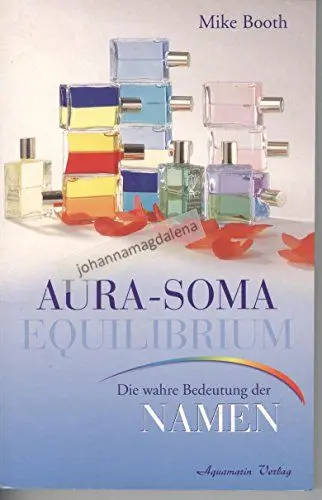 Produktbild: Die Aura-Soma Equilibrium Flaschen: Die wahre Bedeutung ihrer Namen