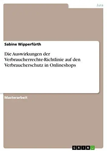 Produktbild: Die Auswirkungen der Verbraucherrechte-Richtlinie auf den Verbraucherschutz in Onlineshops: Magisterarbeit