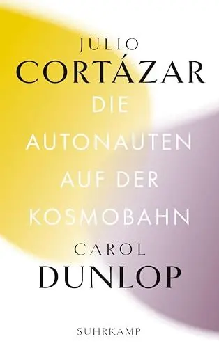 Produktbild: Die Autonauten auf der Kosmobahn: Eine zeitlose Reise Paris – Marseille (Bibliothek Suhrkamp)