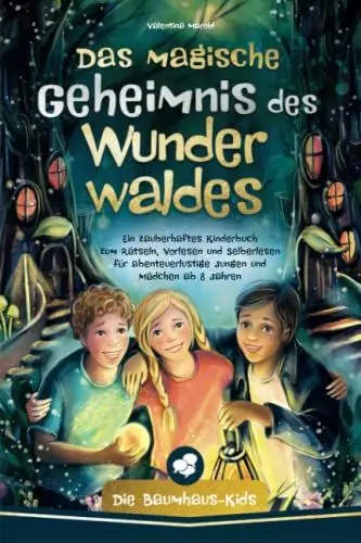 Produktbild: Die Baumhaus-Kids – Das magische Geheimnis des Wunderwaldes: Ein zauberhaftes Kinderbuch zum Rätseln, Vorlesen und Selberlesen für abenteuerlustige Jungen und Mädchen ab 8 Jahren