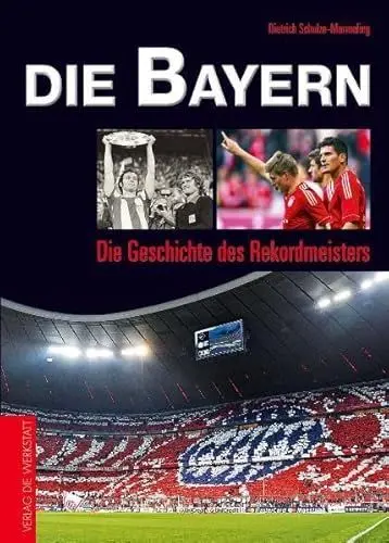 Produktbild: Die Bayern: Die Geschichte des Rekordmeisters