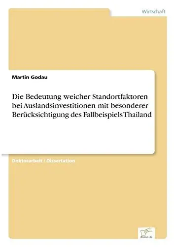 Produktbild: Die Bedeutung weicher Standortfaktoren bei Auslandsinvestitionen mit besonderer Berücksichtigung des Fallbeispiels Thailand