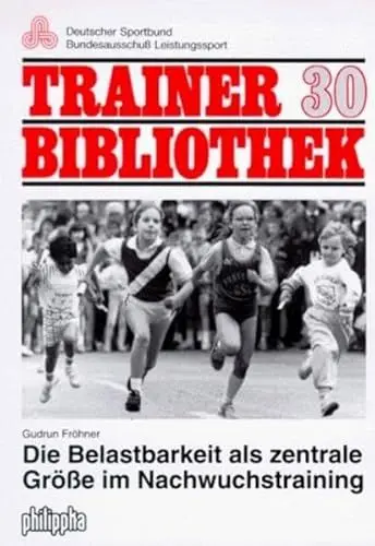 Produktbild: Die Belastbarkeit als zentrale Grösse im Nachwuchstraining (Trainerbibliothek: Bundesausschuss zur Förderung des Leistungssports)