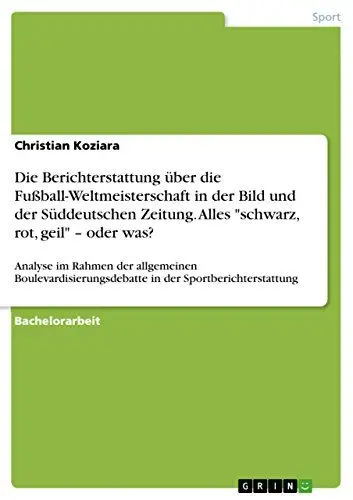 Produktbild: Die Berichterstattung über die Fußball-Weltmeisterschaft in der Bild und der Süddeutschen Zeitung. Alles 