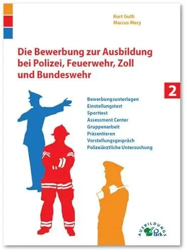 Produktbild: Die Bewerbung zur Ausbildung bei Polizei, Feuerwehr, Zoll und Bundeswehr: Alles über Bewerbungsunterlagen, Einstellungstest, Sporttest, Assessment ... und polizeiärztliche Untersuchung