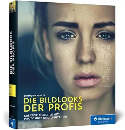 Produktbild: Die Bildlooks der Profis: Kreative Bildstile mit Photoshop und Lightroom