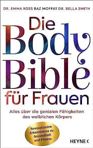 Produktbild: Die Body Bible für Frauen: Alles über die genialen Fähigkeiten des weiblichen Körpers – revolutionäre Erkenntnisse zu Gesundheit und Fitness