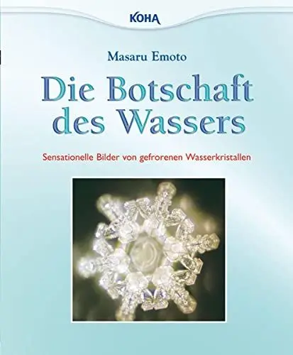 Produktbild: Die Botschaft des Wassers: Sensationelle Bilder von gefrorenen Wasserkristallen