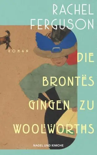 Produktbild: Die Brontës gingen zu Woolworths: Roman | Amüsant, klug, skurril – die Wiederentdeckung des Bestsellers aus dem Jahr 1931