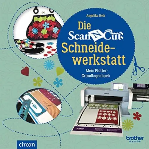Produktbild: Die Brother ScanNCut Schneidewerkstatt: Mein Plotter-Grundlagenbuch: Mein Plotter-Grundlagenbuch Neuauflage (Kreativtitel)
