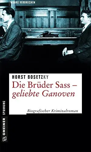 Produktbild: Die Brüder Sass - Geliebte Ganoven: Biografischer Kriminalroman (Wahre Verbrechen im GMEINER-Verlag)