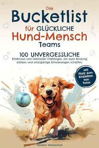 Produktbild: Die Bucketlist für glückliche Hund-Mensch-Teams: 100 unvergessliche Erlebnisse und liebevolle Challenges, die eure Bindung stärken und einzigartige Erinnerungen schaffen.