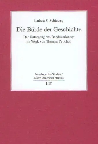 Produktbild: Die Bürde der Geschichte: der Untergang des Baedekerlandes im Werk von Thomas Pynchon (Nordamerika-Studien)