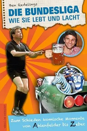 Produktbild: Die Bundesliga, wie sie lebt und lacht: Zum Schießen komische Momente von Ahlenfelder bis Zebec