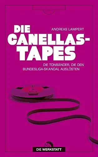 Produktbild: Die Canellas-Tapes: Die Tonbänder, die den Bundesligaskandal auslösten
