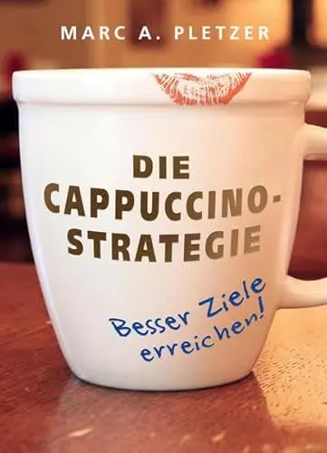 Produktbild: Die Cappuccino-Strategie (Hardcover): Besser Ziele erreichen!