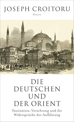 Produktbild: Die Deutschen und der Orient: Faszination, Verachtung und die Widersprüche der Aufklärung