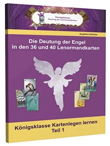 Produktbild: Die Deutungen der Engel in den 36 und 40 Lenormandkarten: Königsklasse Kartenlegen lernen Teil 1