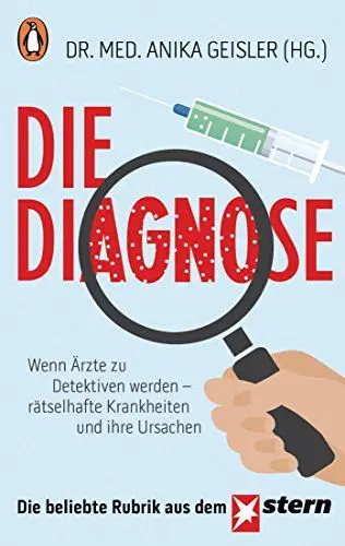 Produktbild: Die Diagnose: Wenn Ärzte zu Detektiven werden – rätselhafte Krankheiten und ihre Ursachen