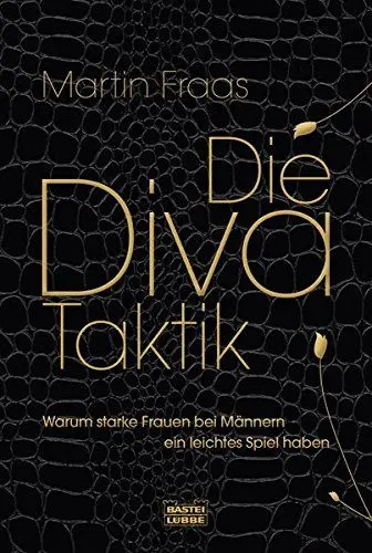 Produktbild: Die Diva-Taktik: Warum starke Frauen bei Männern ein leichtes Spiel haben