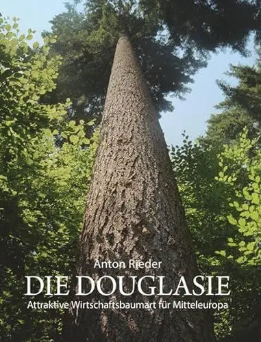 Produktbild: Die Douglasie: Attraktive Wirtschaftsbaumart für Mitteleuropa ·· Grundlagen und Argumente für eine Intensivierung des Douglasienanbaues