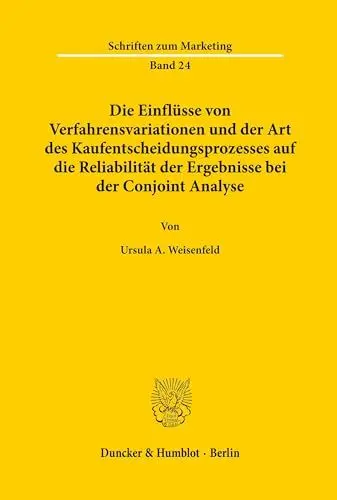Produktbild: Die Einflüsse von Verfahrensvariationen und der Art des Kaufentscheidungsprozesses auf die Reliabilität der Ergebnisse bei der Conjoint Analyse. (Schriften zum Marketing, Band 24)