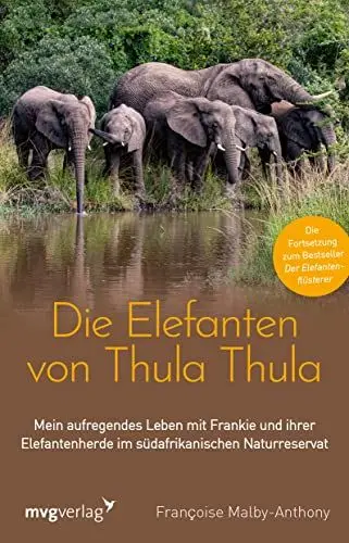 Produktbild: Die Elefanten von Thula Thula: Mein aufregendes Leben mit Frankie und ihrer Elefantenherde im südafrikanischen Naturreservat. Die mitreißende Fortsetzung zum Bestseller 