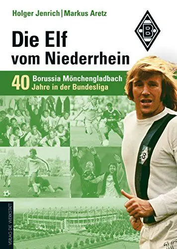 Produktbild: Die Elf vom Niederrhein. 40 Jahre Borussia Mönchengladbach in der Bundesliga