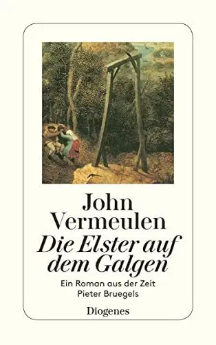 Produktbild: Die Elster auf dem Galgen: Ein Roman aus der Zeit Pieter Bruegels (detebe)