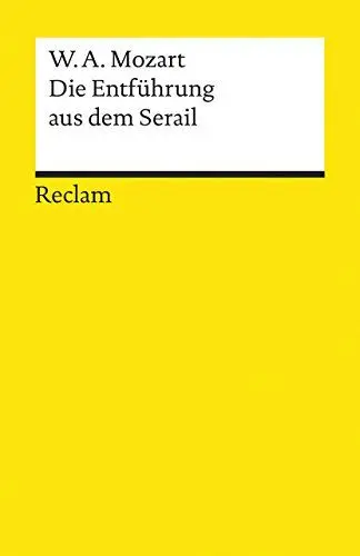 Produktbild: Die Entführung aus dem Serail. Singspiel in drei Aufzügen: Mozart, Wolfgang Amadeus – Klassiker der Musikgeschichte mit Erläuterungen – 18400