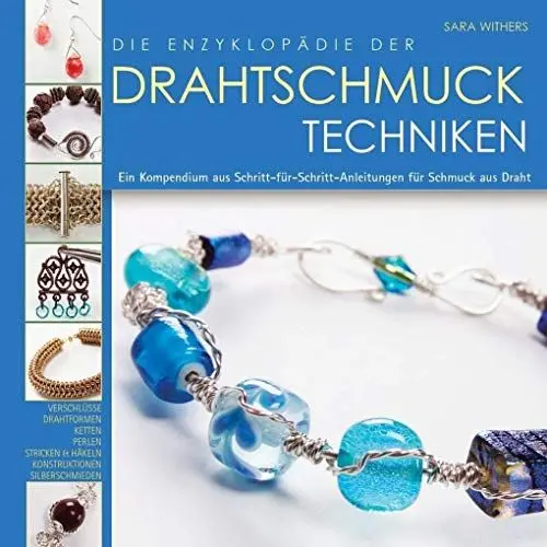Produktbild: Die Enzyklopädie der Drahtschmuck Techniken: Ein Kompendium aus Schritt-für-Schritt-Anleitungen für Schmuck aus Draht