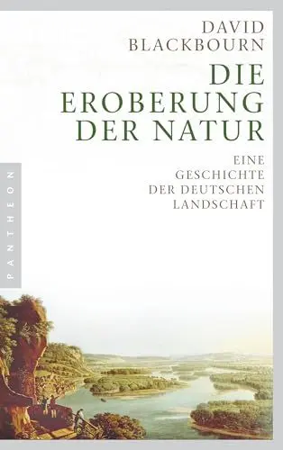 Produktbild: Die Eroberung der Natur: Eine Geschichte der deutschen Landschaft