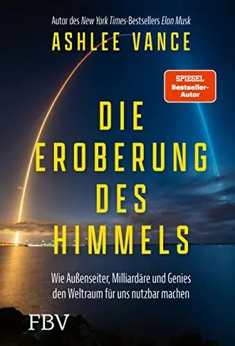 Produktbild: Die Eroberung des Himmels: Wie Außenseiter, Milliardäre und Genies den Weltraum für uns nutzbar machen