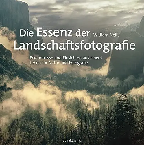 Produktbild: Die Essenz der Landschaftsfotografie: Erkenntnisse und Einsichten aus einem Leben für Natur und Fotografie