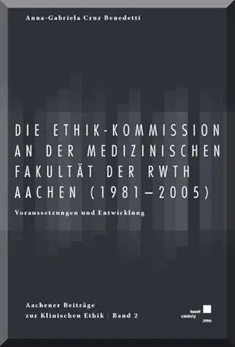 Produktbild: Die Ethik-Kommission an der Medizinischen Fakultät der (RWTH) Aachen (1981-2005).: Voraussetzungen und Entwicklung (Aachener Beiträge zur Klinischen Ethik)